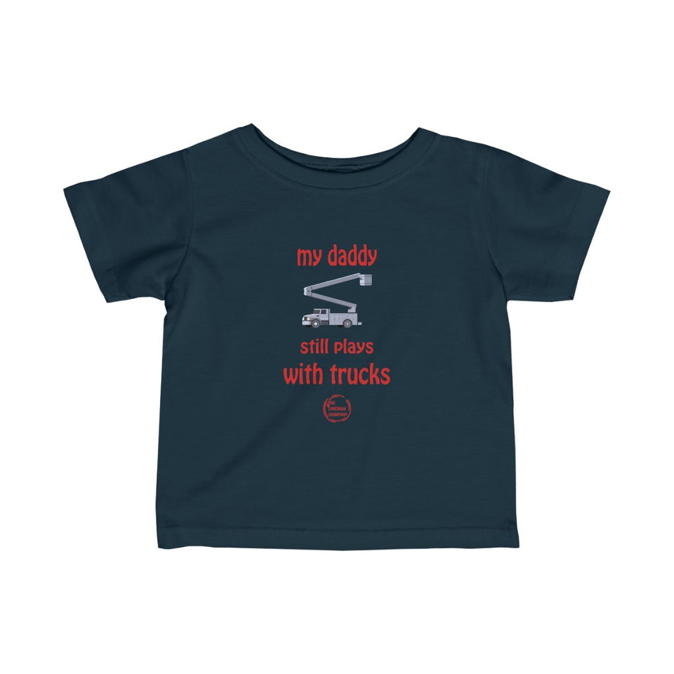 "My Daddy Still Plays With Trucks" 6-24 month T-Shirt