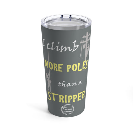 "I Climb More Poles Than Stripper" Stainless Steel 20oz Tumbler